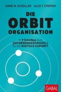 Die Orbit-Organisation : In 9 Schritten zum Unternehmensmodell für die digitale Zukunft (Dein Business) （3. Aufl. 2019. 312 S. 230.00 mm）