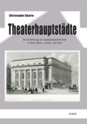 Theaterhauptstädte : Die Entstehung der Spektakelgesellschaft in Paris, Berlin, London und Wien (Kaleidoskop) （2012. 624 S. 4 Ktn., 22 Diagr., 65 Tabellen. 21.5 cm）