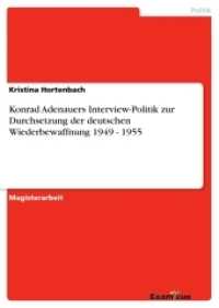 Konrad Adenauers Interview-Politik zur Durchsetzung der deutschen Wiederbewaffnung 1949 - 1955 : Magisterarbeit （2. Aufl. 2012. 128 S. 210 mm）