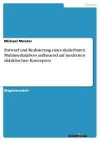 Entwurf und Realisierung eines skalierbaren Multimedialabors aufbauend auf modernen didaktischen Konzepten : Magisterarbeit （2. Aufl. 2012. 152 S. 4 Farbabb. 210 mm）