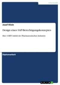 Design eines SAP-Berechtigungskonzeptes : Hier: GMP-Umfeld der Pharmazeutischen Industrie. Diplomarbeit (Akademische Schriftenreihe V186284) （4. Aufl. 2012. 88 S. 1 Farbabb. 210 mm）