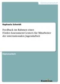 Feedback im Rahmen eines Förder-Assessment-Centers für Mitarbeiter der internationalen Jugendarbeit : Diplomarbeit (Akademische Schriftenreihe V186392) （2. Aufl. 2012. 232 S. 210 mm）