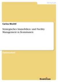 Strategisches Immobilien- und Facility Management in Kommunen : Diplomarbeit (Akademische Schriftenreihe V186451) （2. Aufl. 2012. 156 S. 210 mm）