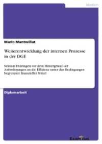 Weiterentwicklung der internen Prozesse in der DGE : Sektion Th&uuml;ringen vor dem Hintergrund der Anforderungen an die Effizienz unter den Bedingungen begrenzter finanzieller Mittel. Diplomarbeit （2. Aufl. 2012. 104 S. 210 mm）