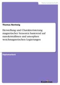 Herstellung und Charakterisierung magnetischer Sensoren basierend auf nanokristallinen und amorphen weichmagnetischen Le : Diplomarbeit （2. Aufl. 2012. 108 S. 40 Farbabb. 210 mm）