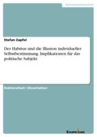 Der Habitus und die Illusion individueller Selbstbestimmung. Implikationen für das politische Subjekt : Dissertationsschrift (Akademische Schriftenreihe V186567) （2. Aufl. 2012. 476 S. 210 mm）