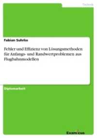 Fehler und Effizienz von Lösungsmethoden für Anfangs- und Randwertproblemen aus Flugbahnmodellen : Diplomarbeit (Akademische Schriftenreihe V186617) （2. Aufl. 2012. 136 S. 29 Farbabb. 210 mm）