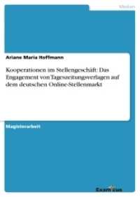 Kooperationen im Stellengeschäft:Das Engagement von Tageszeitungsverlagen auf dem deutschen Online-Stellenmarkt : Magisterarbeit (Akademische Schriftenreihe V186649) （2. Aufl. 2012. 328 S. 2 Farbabb. 210 mm）