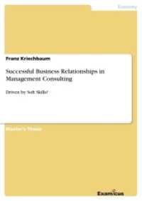 Successful Business Relationships in Management Consulting : Driven by Soft Skills?. Magisterarbeit (Akademische Schriftenreihe V186727) （2. Aufl. 2012. 108 S. 16 Farbabb. 210 mm）