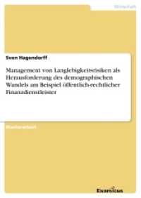 Management von Langlebigkeitsrisiken als Herausforderung des demographischen Wandels am Beispiel &ouml;ffentlich-rechtlicher : Magisterarbeit (Akademische Schriftenreihe V186766) （2. Aufl. 2012. 92 S. 6 Farbabb. 210 mm）