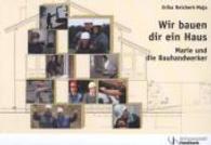 Wir bauen dir ein Haus : Marie und die Bauhandwerker （1. Aufl. 2012. 80 S. zahlr. Abb. 24 cm）