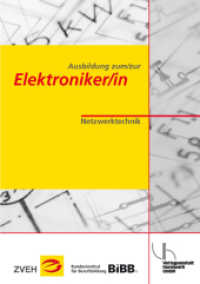 Ausbildung zum/zur Elektroniker/in / Ausbildung zum/zur Elektroniker/in : Netzwerktechnik (Ausbildung zum/zur Elektroniker/in 3) （3. Aufl. 2014. 20 S. zahlr. Abb. 29.7 cm）