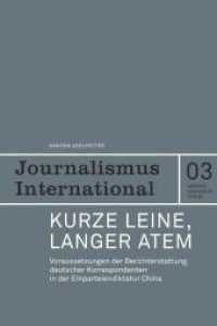 Kurze Leine, langer Atem : Voraussetzungen der Berichterstattung deutscher Korrespondenten in der Einparteiendiktatur China (Journalismus International 3) （2009. 128 S. m. Abb. 21.3 cm）