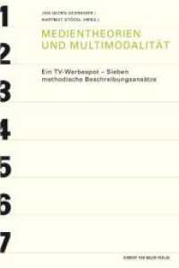 Medientheorien und Multimodalität : Ein TV-Werbespot - Sieben methodische Beschreibungsansätze （2011. 232 S. 21.3 cm）