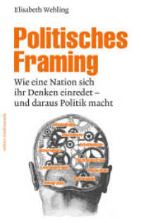 Politisches Framing : Wie eine Nation sich ihr Denken einredet - und daraus Politik macht (Edition Medienpraxis Bd.14) （2016. 224 S. 19 cm）