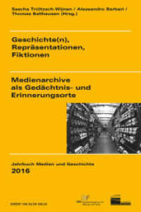 Geschichte(n), Repräsentationen, Fiktionen : Medienarchive als Gedächtnis- und Erinnerungsorte (Jahrbuch Medien und Geschichte 3) （2016. 220 S. 21,5 cm）