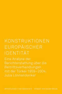 Konstruktionen europäischer Identität : Eine Analyse der Berichterstattung über die Beitrittsverhandlungen mit der Türkei 1959 - 2004 (Öffentlichkeit und Geschichte 11) （2018. 680 S. 50 Abb. 22 cm）