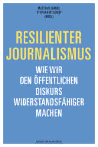 Resilienter Journalismus : Wie wir den öffentlichen Diskurs widerstandsfähiger machen （2022. 344 S. 6 Abb. 21.3 cm）