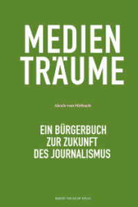 Medienträume : Ein Bürgerbuch zur Zukunft des Journalismus （2023. 272 S. 4 Tabellen. 21.3 cm）