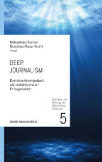 Deep Journalism : Domänenkompetenz als redaktioneller Erfolgsfaktor (Schriften zur Rettung des öffentlichen Diskurses 5) （2023. 316 S. 8 Abb. 19 cm）