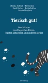 Tierisch gut! : Geschichten von fliegenden Kühen, bunten Schnecken und anderem Getier （2015. 120 S. 20 cm）