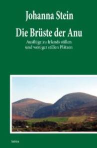Die Brüste der Anu : Ausflüge zu Irlands stillen und weniger stillen Plätzen （2013. 216 S. m. zahlr. Abb. 210 mm）