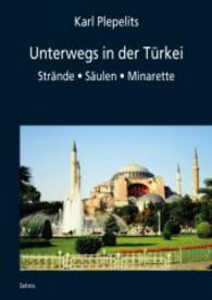 Unterwegs in der Türkei : Strände - Säulen - Minarette （2015. 228 S. 210 mm）