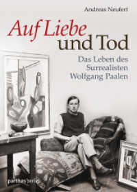 Auf Liebe und Tod : Das Leben des Surrealisten Wolfgang Paalen （1., Auflage. 2015. 680 S. mit zahlreichen s/w-Abbildungen und einem Fa）