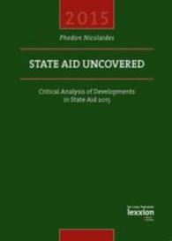 State Aid Uncovered : Critical Analysis of Developments in State Aid 2015 （2016. 304 p. 211 mm）