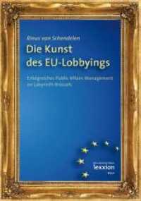 Die Kunst des EU-Lobbyings : Erfolgreiches Public Affairs Management im Labyrinth Brüssels （2012. 500 S. 21 cm）