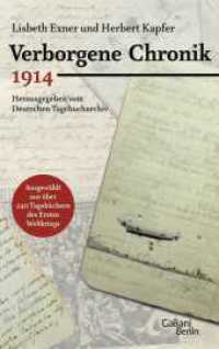 Verborgene Chronik 1914 : Ausgewählt aus über 240 Tagebüchern des Ersten Weltkriegs. Hrsg. v. Deutschen Tagebucharchiv （1. Auflage. 2014. 350 S. 215.00 mm）