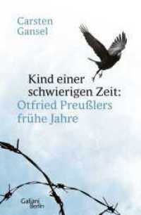 Kind einer schwierigen Zeit : Otfried Preußlers frühe Jahre （1. Auflage. 2022. 560 S. 35 s/w-Abbildungen,  Vor- und Nachsatz bedruc）