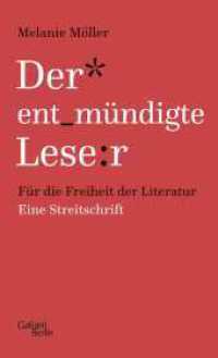 Der entmündigte Leser : Für die Freiheit der Literatur. Eine Streitschrift （2. Aufl. 2024. 240 S. 1 Abb. 209.00 mm）