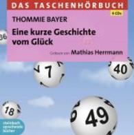 Eine kurze Geschichte vom Glück, 4 Audio-CDs : Autorisierte Hörfassung. 277 Min. (Das Taschenhörbuch) （2014. 115 x 114 mm）