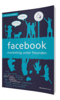 facebook - marketing unter freunden : dialog statt plumper werbung （4., überarb. Aufl. 2012. 304 S. 84 Abb. 24 cm）
