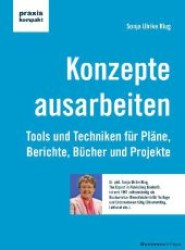 Konzepte ausarbeiten : Tools und Techniken f&uuml;r Pl&auml;ne, Berichte, B&uuml;cher und Projekte (praxiskompakt) （9. Aufl. 2020. 208 S. 21 cm）