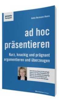 ad hoc pr&auml;sentieren : Kurz, knackig und pr&auml;gnant argumentieren und &uuml;berzeugen (Praxis Kompakt) （Neuausg. 2012. 192 S. 210 mm）