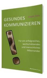 Gesundes Kommunizieren : Für ein erfolgreiches, wertschätzendes und menschliches Miteinander （6. Aufl. 2021. 288 S. 21 cm）