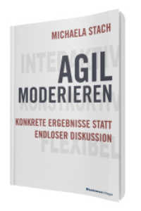 Agil moderieren : Konkrete Ergebnisse statt endloser Diskussion （3. Aufl. 2020. 254 S. 21 cm）