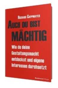 Auch du bist mächtig : Wie du deine Gestaltungsmacht entdeckst und eigene Interessen durchsetzt （2016. 232 S. 21.6 cm）