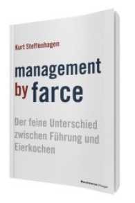 Management by Farce : Der feine Unterschied zwischen Führung und Eierkochen （2017. 280 S. 21 cm）