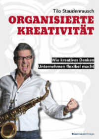 Organisierte Kreativit&auml;t : Wie kreatives Denken Unternehmen flexibel macht （2017. 304 S. 21 cm）