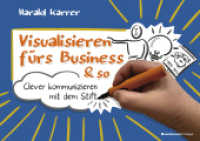 Visualisieren f&uuml;rs Business & so : Clever kommunizieren mit dem Stift （2024. 176 S. 14.8 x 21 cm）
