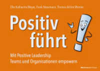 Positiv führt! : Mit Positive Leadership Teams und Organisationen empowern （2024. 294 S. 14.8 x 21 cm）