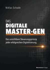 Das digitale Master-Gen : Das unsichtbare Steuerungsprinzip jeder erfolgreichen Digitalisierung