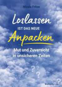 Loslassen ist das neue Anpacken! : Mut und Zuversicht in unsicheren Zeiten