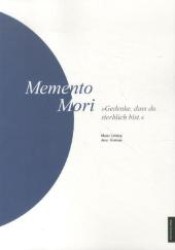 Memento Mori : Gedenke， dass du sterblich bist