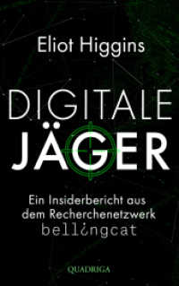 Digitale Jäger : Ein Insiderbericht aus dem Recherchenetzwerk Bellingcat