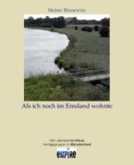 Als ich noch im Emsland wohnte : Kindheitserinnerungen aus der Nachkriegszeit （1., Aufl. 2015. 96 S. 27 Abb., 16 Farbabb. 210 mm）
