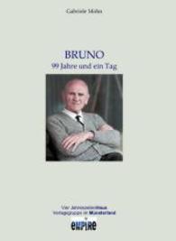 Bruno. 99 Jahre und ein Tag : Biographischer Roman （2., überarb. Aufl. 2015. 296 S. 27 graph. Darst., 57 Abb., 1 Ktn.）